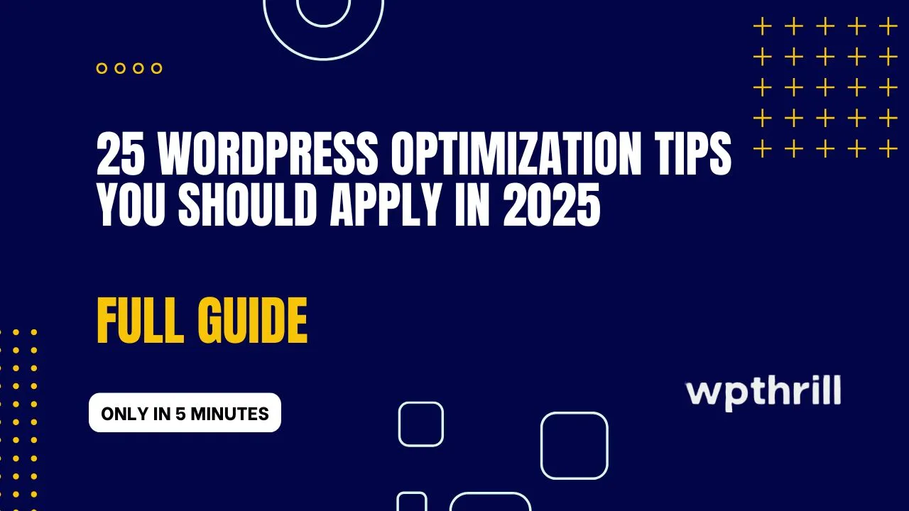 25 WordPress Optimization Tips You Should Apply in 2025