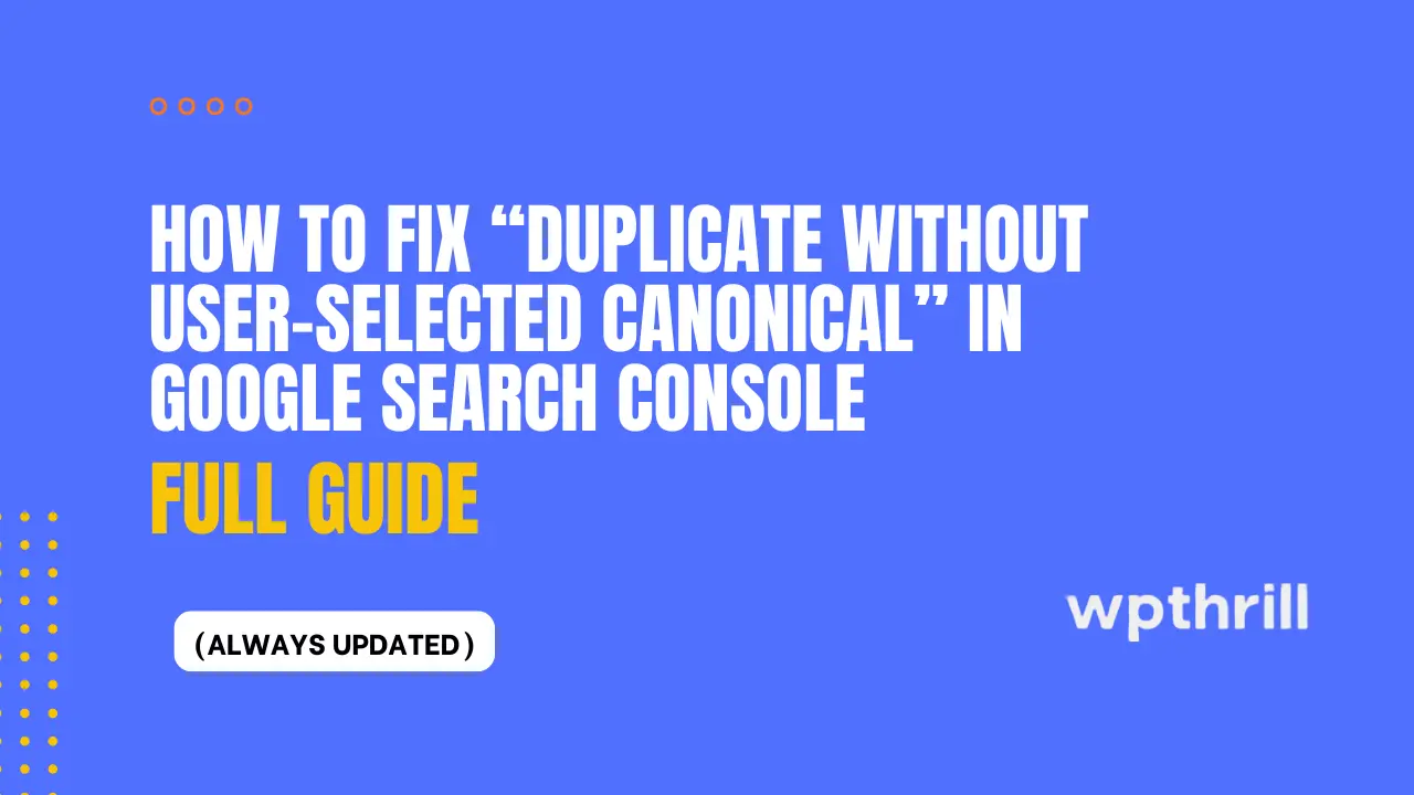 How to Fix “Duplicate Without User-Selected Canonical” in Google Search Console