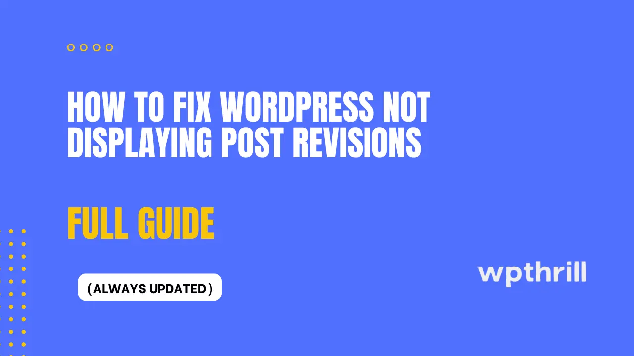 How to Fix WordPress Not Displaying Post Revisions (Complete 2025 Guide)