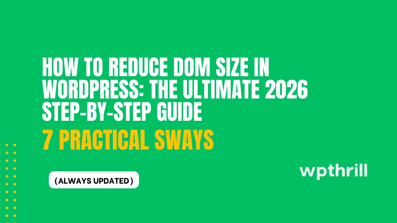 How to Reduce DOM Size in WordPress The Ultimate Step-by-Step Guide