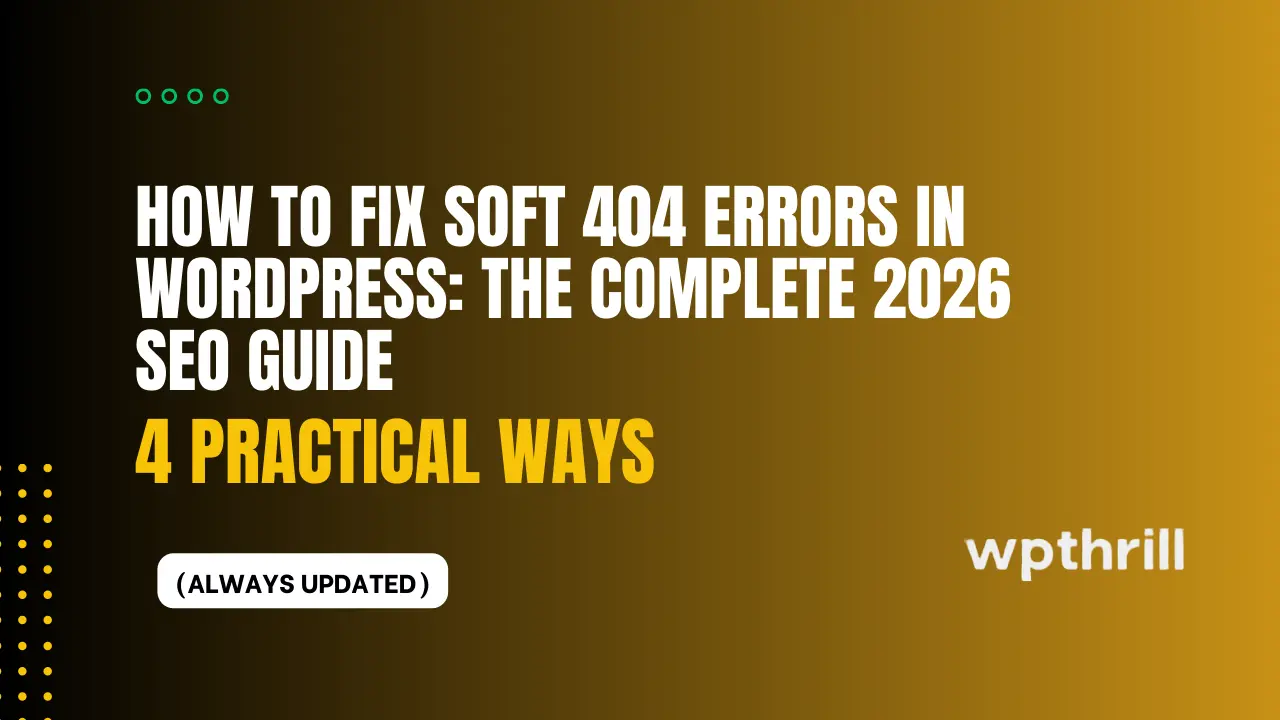 How to Fix Soft 404 Errors in WordPress: The Complete 2026 SEO Guide